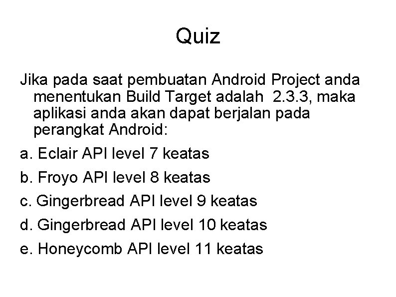 Quiz Jika pada saat pembuatan Android Project anda menentukan Build Target adalah 2. 3.