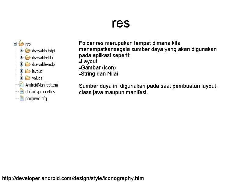 res Folder res merupakan tempat dimana kita menempatkansegala sumber daya yang akan digunakan pada