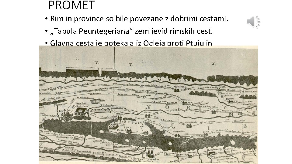 PROMET • Rim in province so bile povezane z dobrimi cestami. • „Tabula Peuntegeriana“