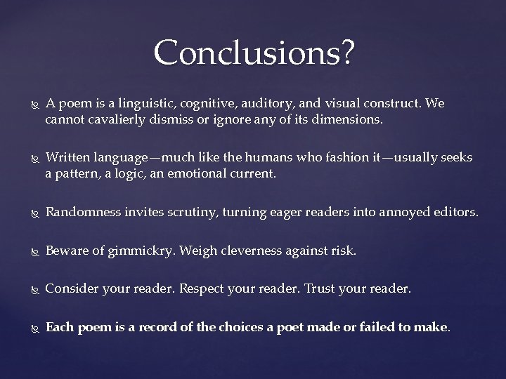 Conclusions? A poem is a linguistic, cognitive, auditory, and visual construct. We cannot cavalierly