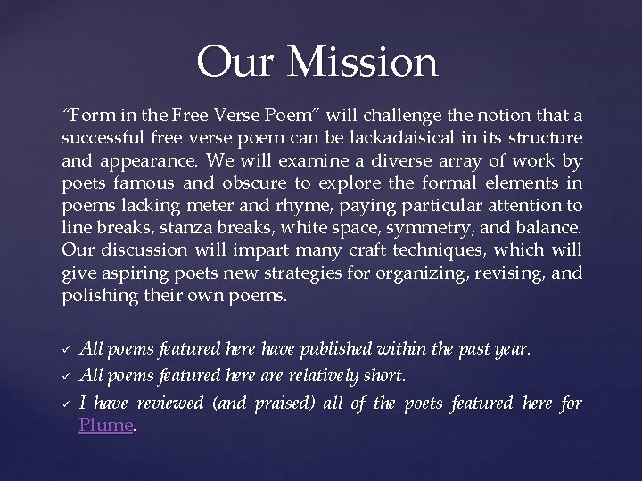 Our Mission “Form in the Free Verse Poem” will challenge the notion that a