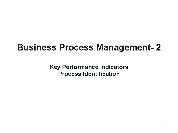 Business Process Management- 2 Key Performance Indicators Process Identification 2 