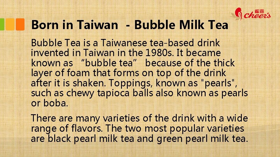 Born in Taiwan - Bubble Milk Tea Bubble Tea is a Taiwanese tea-based drink