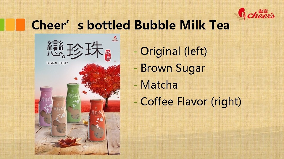 Cheer’s bottled Bubble Milk Tea - Original (left) - Brown Sugar - Matcha -