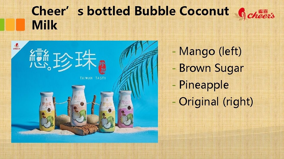 Cheer’s bottled Bubble Coconut Milk - Mango (left) - Brown Sugar - Pineapple -