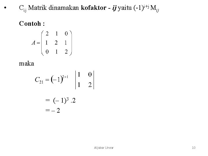  • Cij Matrik dinamakan kofaktor - ij yaitu (-1)i+j Mij Contoh : maka