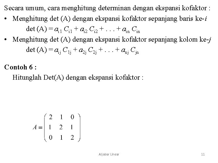 Secara umum, cara menghitung determinan dengan ekspansi kofaktor : • Menghitung det (A) dengan Secara umum, cara menghitung determinan dengan ekspansi kofaktor : • Menghitung det (A) dengan