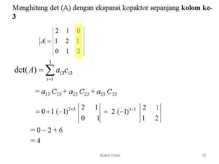 Menghitung det (A) dengan ekspansi kopaktor sepanjang kolom ke 3 = a 13 C