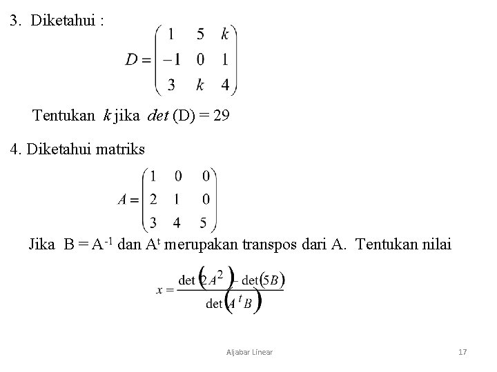 3. Diketahui : Tentukan k jika det (D) = 29 4. Diketahui matriks Jika 3. Diketahui : Tentukan k jika det (D) = 29 4. Diketahui matriks Jika