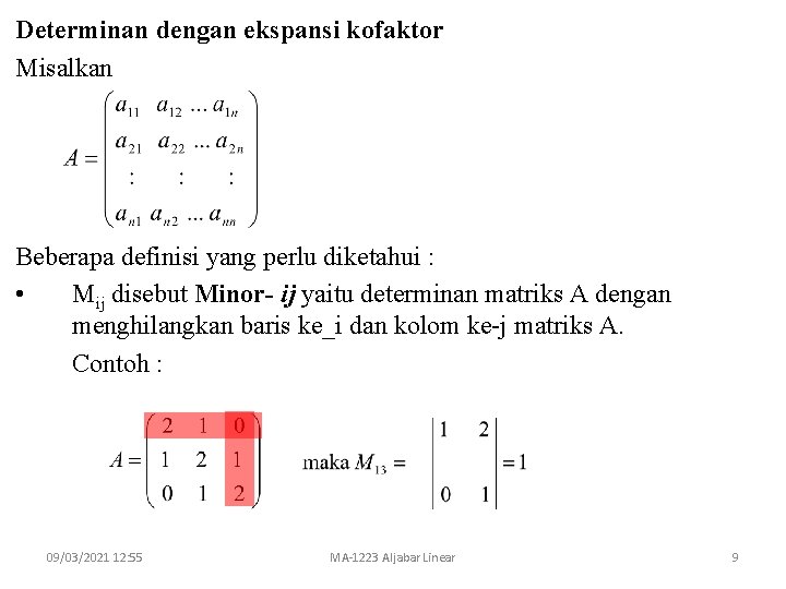Determinan dengan ekspansi kofaktor Misalkan Beberapa definisi yang perlu diketahui : • Mij disebut Determinan dengan ekspansi kofaktor Misalkan Beberapa definisi yang perlu diketahui : • Mij disebut