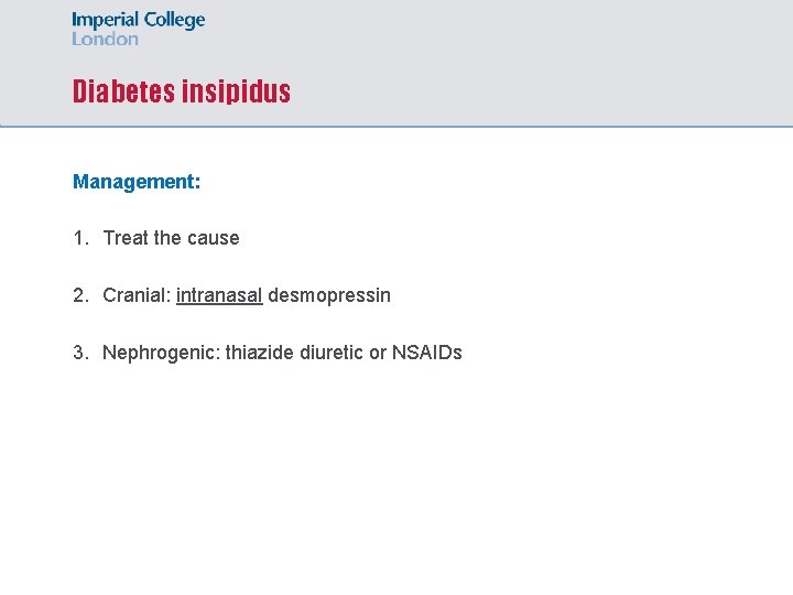 Diabetes insipidus Management: 1. Treat the cause 2. Cranial: intranasal desmopressin 3. Nephrogenic: thiazide