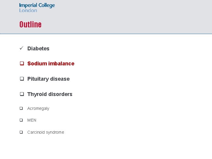 Outline ü Diabetes q Sodium imbalance q Pituitary disease q Thyroid disorders q Acromegaly