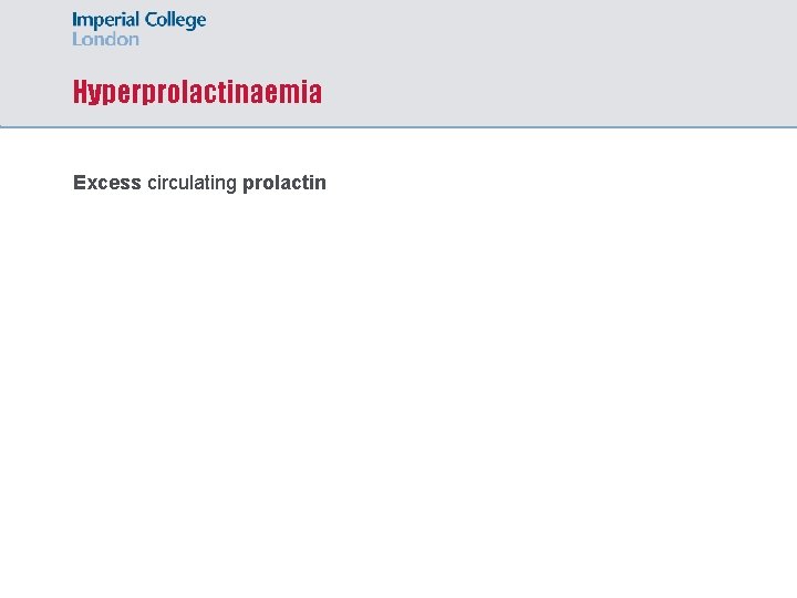 Hyperprolactinaemia Excess circulating prolactin 