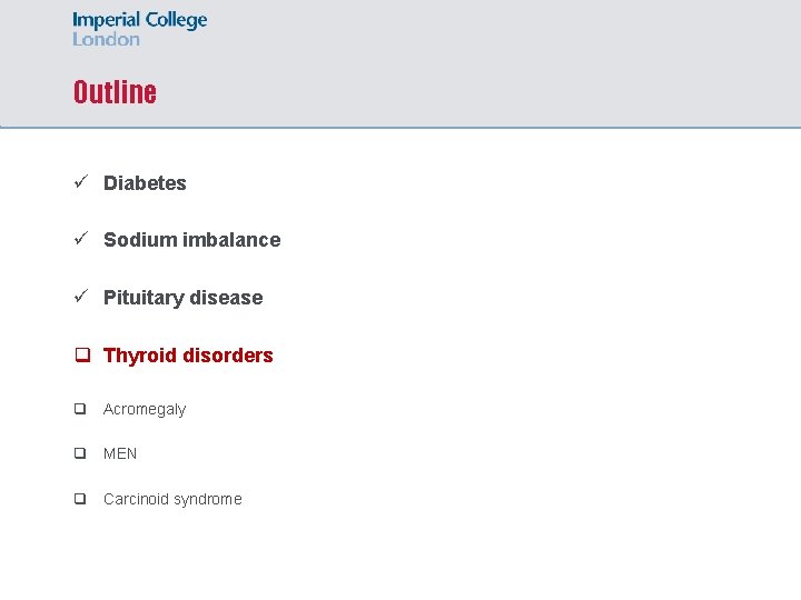 Outline ü Diabetes ü Sodium imbalance ü Pituitary disease q Thyroid disorders q Acromegaly