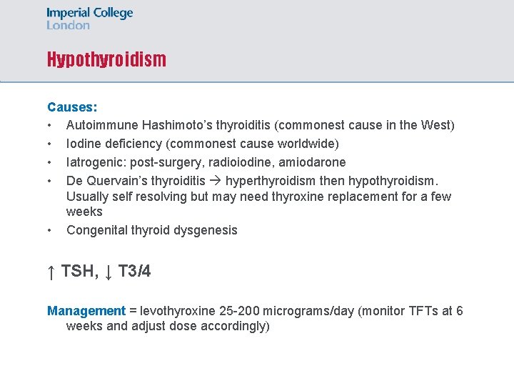 Hypothyroidism Causes: • Autoimmune Hashimoto’s thyroiditis (commonest cause in the West) • Iodine deficiency
