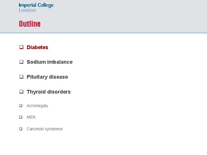 Outline q Diabetes q Sodium imbalance q Pituitary disease q Thyroid disorders q Acromegaly