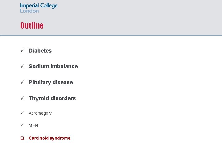 Outline ü Diabetes ü Sodium imbalance ü Pituitary disease ü Thyroid disorders ü Acromegaly