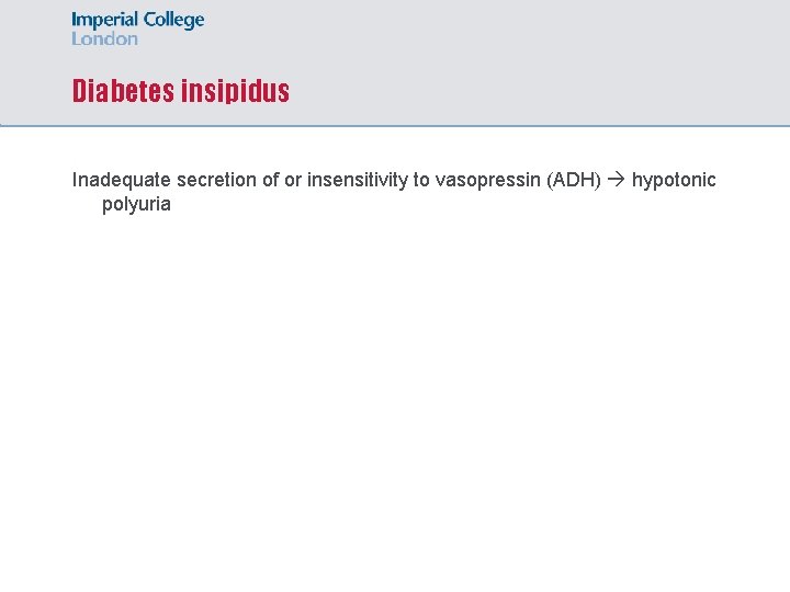 Diabetes insipidus Inadequate secretion of or insensitivity to vasopressin (ADH) hypotonic polyuria 