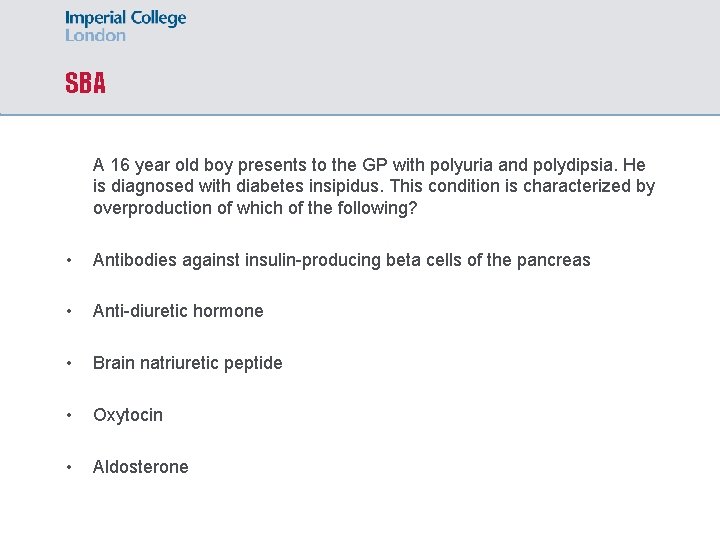 SBA A 16 year old boy presents to the GP with polyuria and polydipsia.