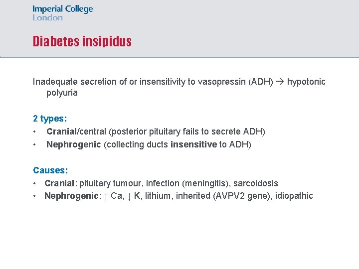 Diabetes insipidus Inadequate secretion of or insensitivity to vasopressin (ADH) hypotonic polyuria 2 types: