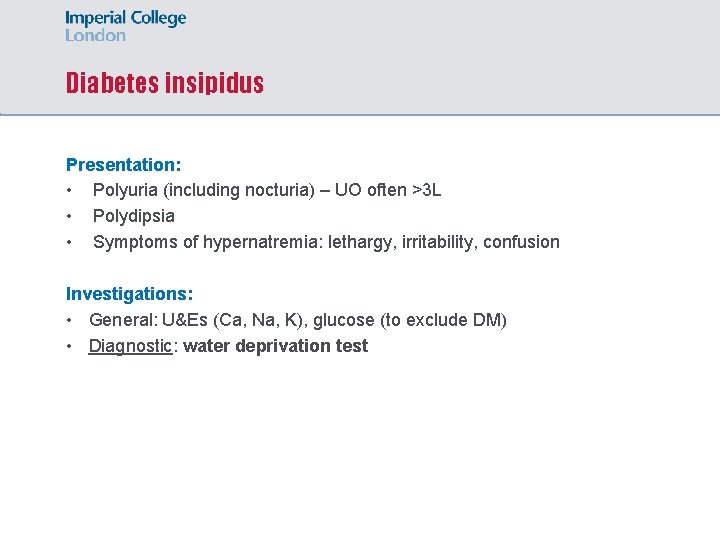 Diabetes insipidus Presentation: • Polyuria (including nocturia) – UO often >3 L • Polydipsia