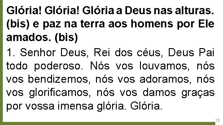 Glória! Glória a Deus nas alturas. (bis) e paz na terra aos homens por