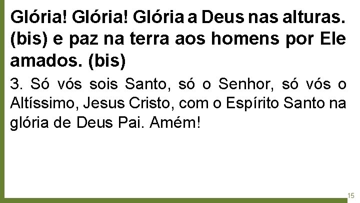 Glória! Glória a Deus nas alturas. (bis) e paz na terra aos homens por