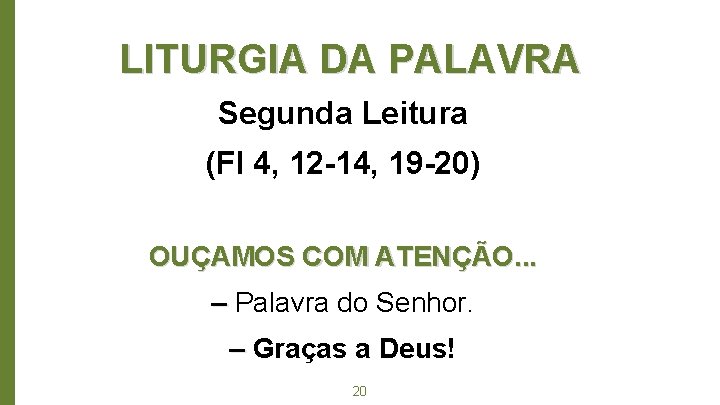 LITURGIA DA PALAVRA Segunda Leitura (Fl 4, 12 -14, 19 -20) OUÇAMOS COM ATENÇÃO.