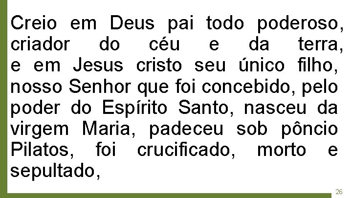 Creio em Deus pai todo poderoso, criador do céu e da terra, e em