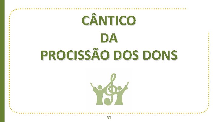 C NTICO DA PROCISSÃO DOS DONS Big concept 30 