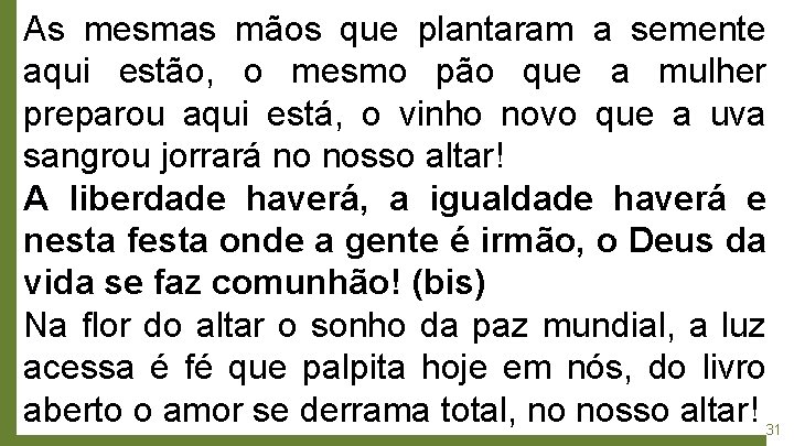 As mesmas mãos que plantaram a semente aqui estão, o mesmo pão que a