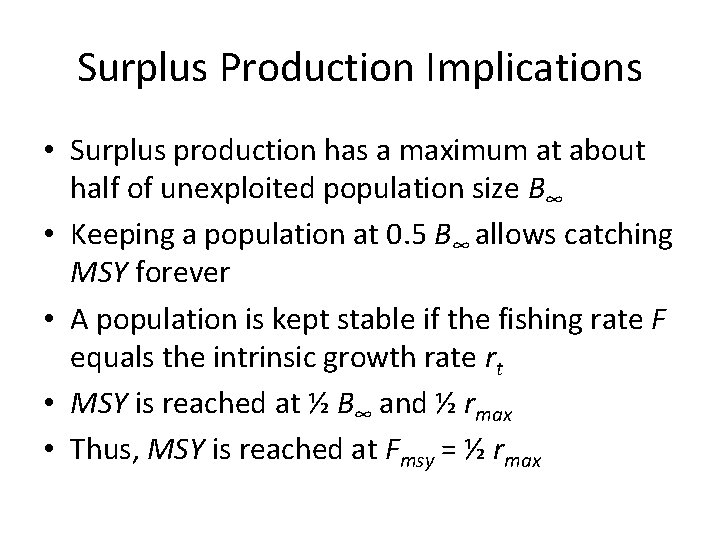 Surplus Production Implications • Surplus production has a maximum at about half of unexploited