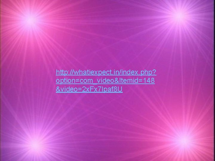 http: //whatiexpect. in/index. php? option=com_video&Itemid=148 &video=2 x. Fx 7 Ipaf 8 U 