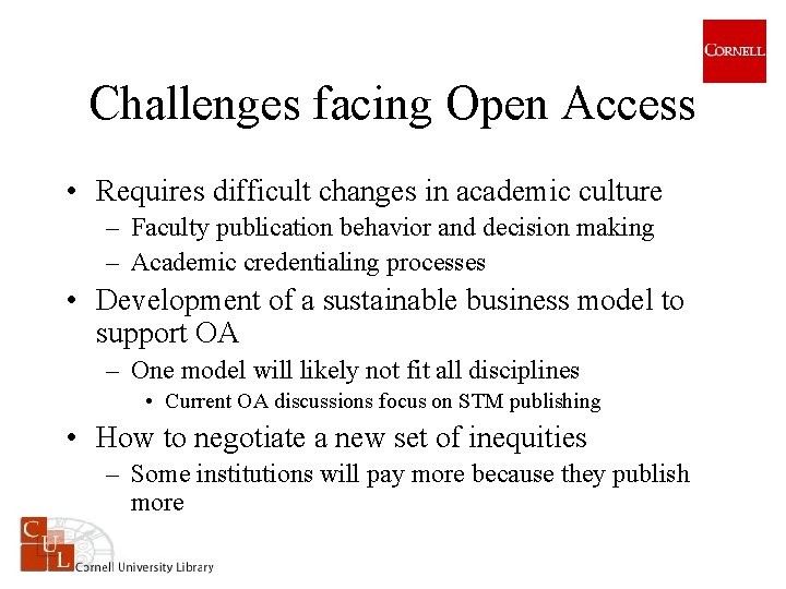 Challenges facing Open Access • Requires difficult changes in academic culture – Faculty publication