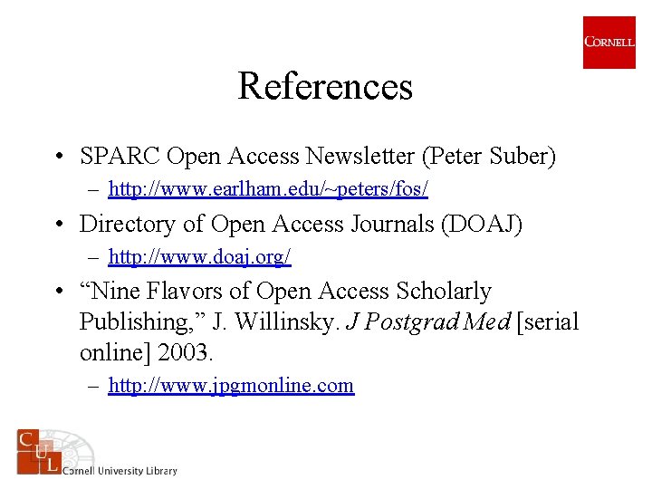 References • SPARC Open Access Newsletter (Peter Suber) – http: //www. earlham. edu/~peters/fos/ •