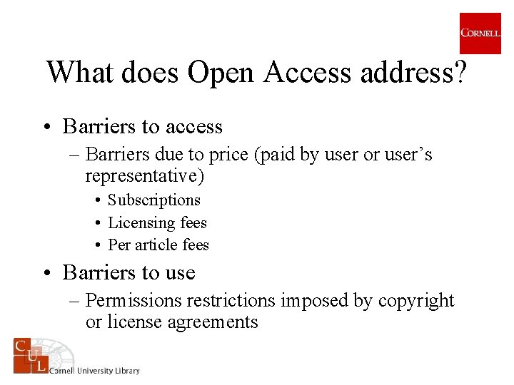 What does Open Access address? • Barriers to access – Barriers due to price