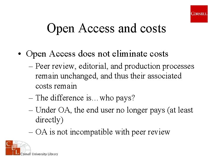 Open Access and costs • Open Access does not eliminate costs – Peer review,