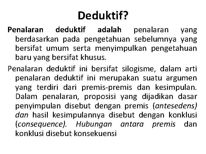 Deduktif? Penalaran deduktif adalah penalaran yang berdasarkan pada pengetahuan sebelumnya yang bersifat umum serta