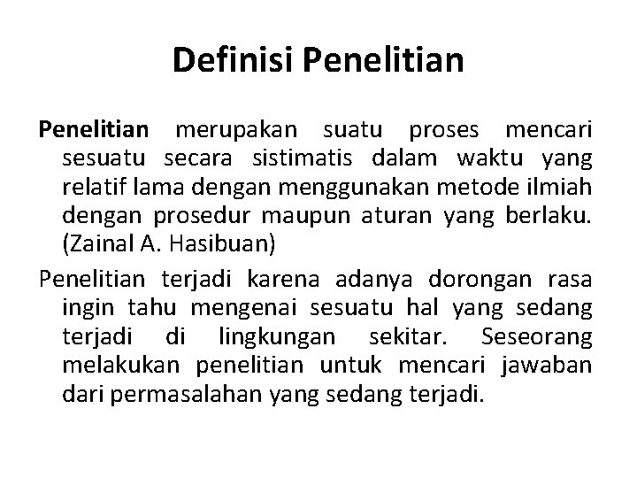 Definisi Penelitian merupakan suatu proses mencari sesuatu secara sistimatis dalam waktu yang relatif lama