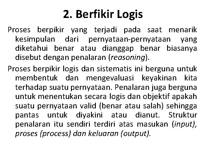 2. Berfikir Logis Proses berpikir yang terjadi pada saat menarik kesimpulan dari pernyataan-pernyataan yang