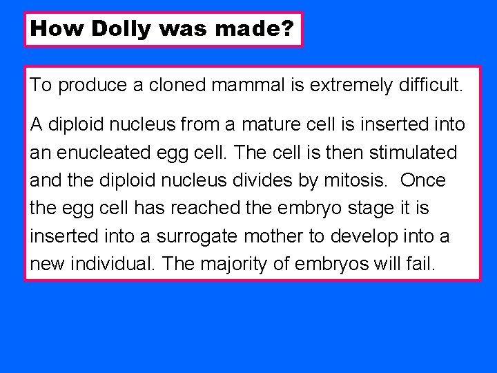 How Dolly was made? To produce a cloned mammal is extremely difficult. A diploid