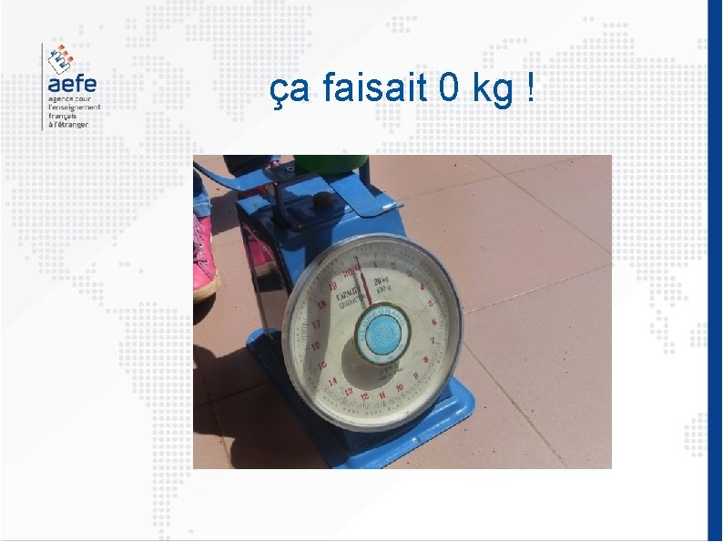 ça faisait 0 kg ! 