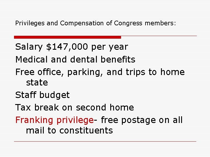 Privileges and Compensation of Congress members: Salary $147, 000 per year Medical and dental