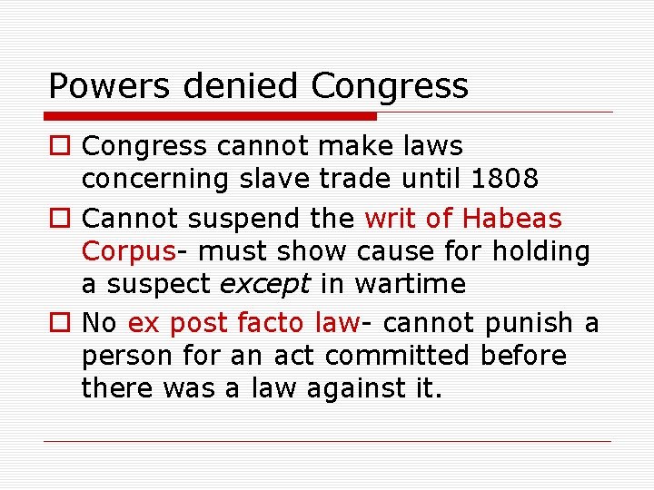 Powers denied Congress o Congress cannot make laws concerning slave trade until 1808 o