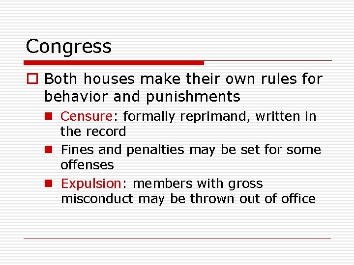 Congress o Both houses make their own rules for behavior and punishments n Censure: