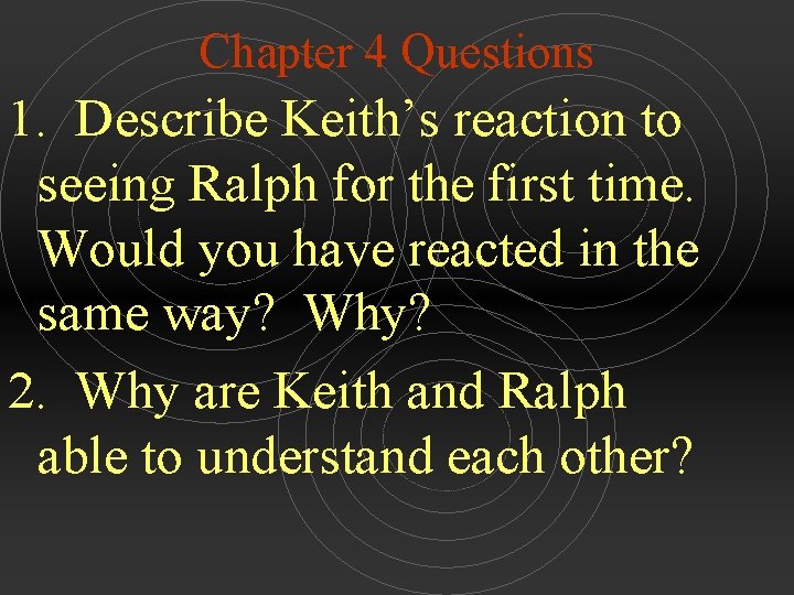 Chapter 4 Questions 1. Describe Keith’s reaction to seeing Ralph for the first time.