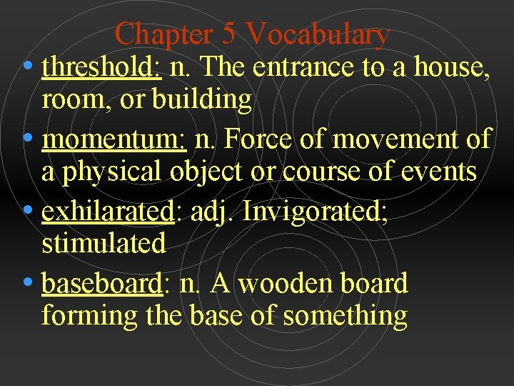 Chapter 5 Vocabulary • threshold: n. The entrance to a house, room, or building