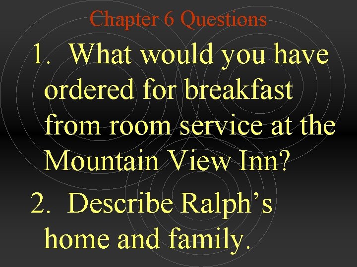 Chapter 6 Questions 1. What would you have ordered for breakfast from room service