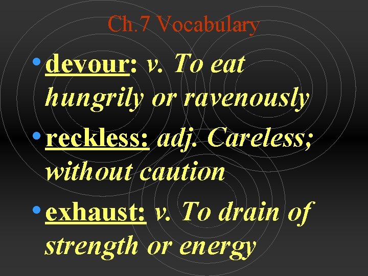 Ch. 7 Vocabulary • devour: v. To eat hungrily or ravenously • reckless: adj.