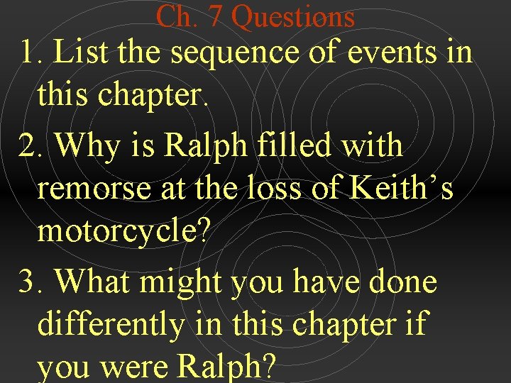 Ch. 7 Questions 1. List the sequence of events in this chapter. 2. Why